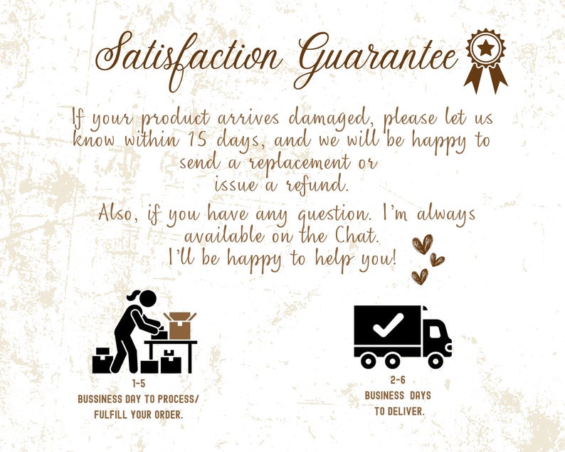 May include: A beige graphic with the text "Satisfaction Guarantee" in a decorative font. The text explains the return policy and customer service availability. Illustrations include a person packing a box and a delivery truck.