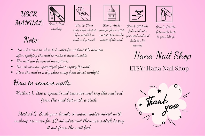May include: A pink user manual for nail application and removal. The manual includes instructions for nail sanding, cleaning, applying glue, sticking the fake nail, and filing. The Hana Nail Shop logo and "Thank you" are also displayed.