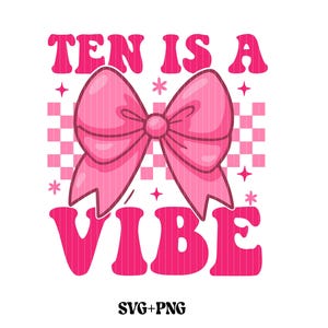 Ten Is A Vibe SVG PNG, 10th Birthday Groovy pink Girls 10 Years Old svg file shirt , Cute 10th Birthday coquette bow svg digital download