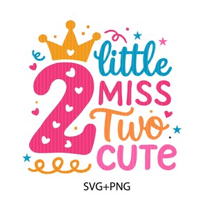 May include: A pink number two with hearts and a crown, surrounded by the text "little miss two cute" in colorful letters. The text "SVG+PNG" is at the bottom of the image.
