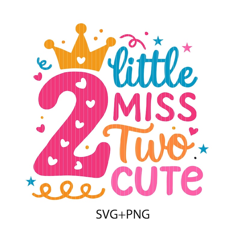 May include: A pink number two with hearts and a crown, surrounded by the text "little miss two cute" in colorful letters. The text "SVG+PNG" is at the bottom of the image.