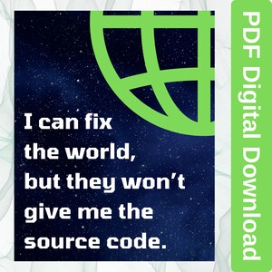 Puede incluir: Gráfico de descarga digital con un fondo estrellado y un diseño de globo verde. El texto dice: "Puedo arreglar el mundo, pero no me darán el código fuente". Una barra vertical verde a la derecha dice "PDF Digital Download".