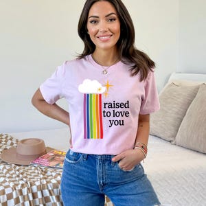 Raised to Love You Shirt, Rainbow Graphic Tee, LGBTQ+ Pride Shirt, Motivational Quote T-shirt, Colorful Pride Tee, Empowerment Graphic Shirt