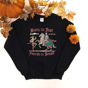 Born to Jest Forced to Joust T-Shirt, Funny Medieval Jester Knight Graphic Tee, Sarcastic Historical Meme Shirt, Renaissance Fair Humor Gift