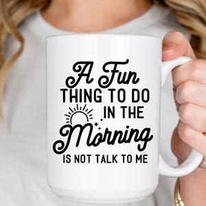 A Fun Thing to Do in the Morning Is Not Talk to Me coffee mug - Sarcastic Coffee Cup, Introvert Gift, Funny Work Mug