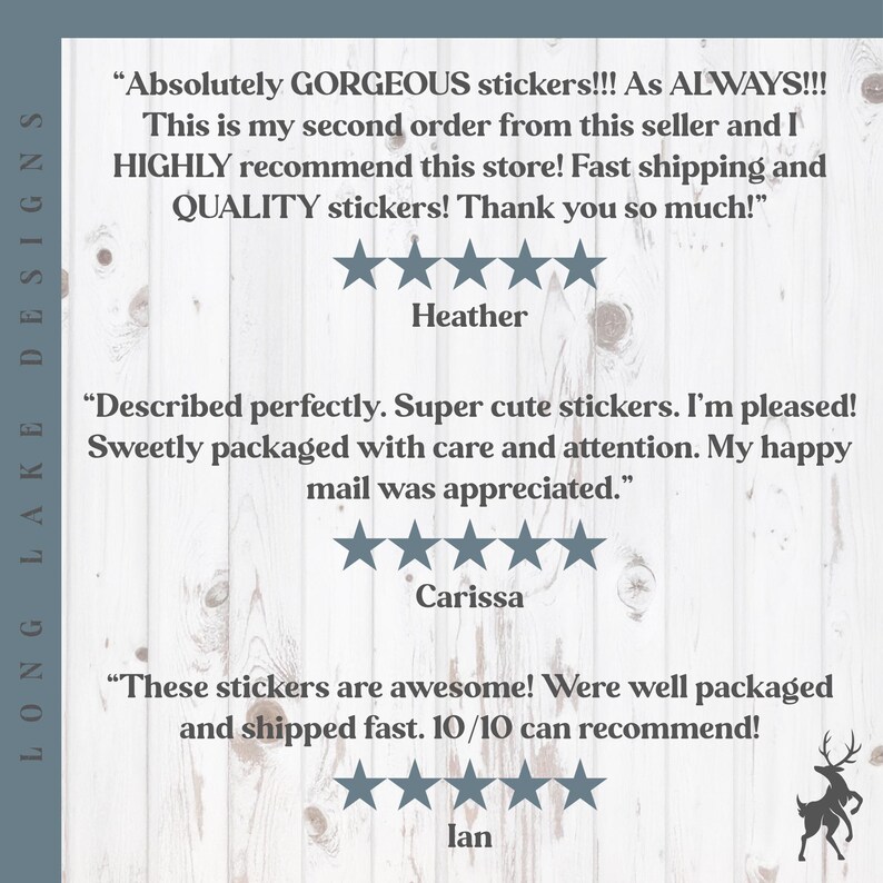 May include: A customer review graphic for Long Lake Designs featuring three five-star ratings from Heather, Carissa, and Ian. The text includes positive feedback about sticker quality and packaging, set against a white wood grain background.