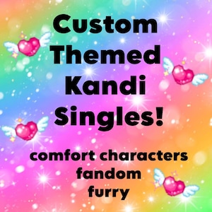 May include: Custom themed Kandi singles! Comfort characters, fandom, furry.