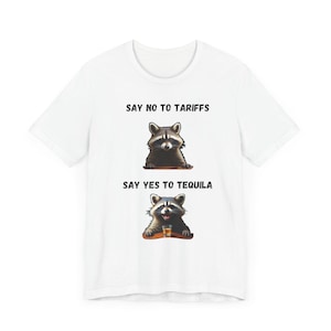 Funny Raccoon T-Shirt: Say No to Tariffs, Say Yes to Tequila Meme Graphic Tee for Party Lovers & Political Humor Fans