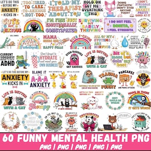 May include: A collection of 60 PNG images with humorous mental health themes. The designs feature various phrases and illustrations, including cats, sloths, and rainbows, with text like "Anxiety Kicks In" and "I'm Fine".
