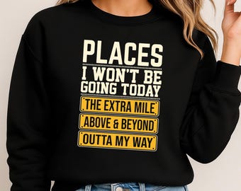 Places I Won't Be Going Today The Extra Mile Above And Beyond Outta My Way SVG PNG Funny Sarcastic Shirt File Silhouette Instant Download