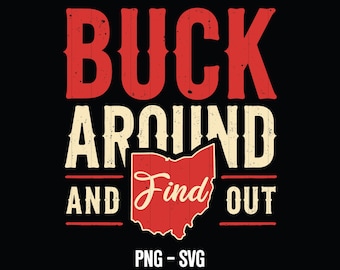 May include: Red and white graphic with the text "Buck Around and Find Out" with an outline of the state of Ohio. The graphic has a distressed vintage look.