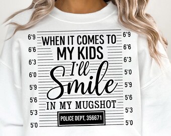 Funny Mother's day SVG PNG, When it Comes to my Children I'll Smile in my Mugshot svg, Mom shirt svg, Mom life sarcastic png file download