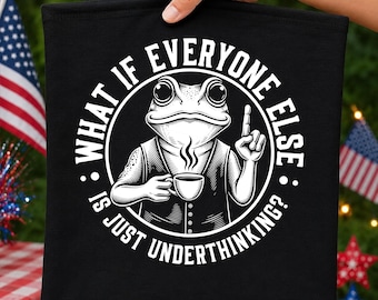 What If Everyone Else Is Just Underthinking SVG PNG Funny Frog Coffee Introvert Meme Shirt Cricut Cut File Silhouette Instant Download