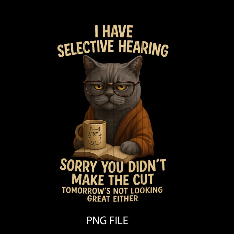 Funny Cat Selective Hearing PNG, Sarcastic Kitten Lover (digital ...