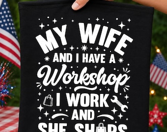 My Wife And I Have A Workshop I Work And She Shops SVG PNG Funny Husband Wife Humor Shirt Cricut Cut File Silhouette Instant Download