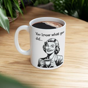 Funny Retro Ceramic Mug, 1950s Woman Mug, You Know What You Did, Funny Mug, Vintage Style, Funny Retro Mug, Sarcastic Woman Mug