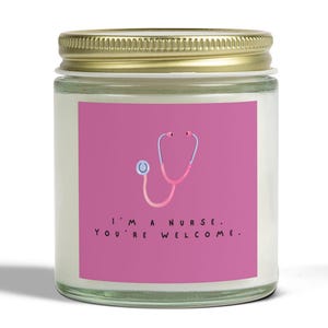 I&#39;m a Nurse. You&#39;re Welcome&#39;. Nurse Appreciation Candle, Gift for Nurses, Unique Home Decor, Relaxing Aromatherapy, Sweet Coconut Apricot