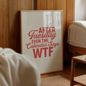 After Tuesday Even The Calendar Says WTF | Printable Wall Art Prints | Modern Minimalist Wall Art | Humorous Poster | Instant Download