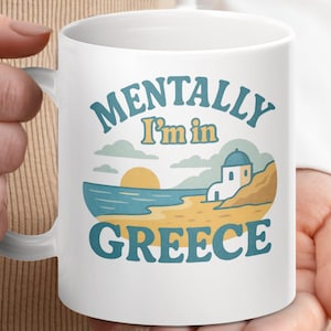 Mentally I&#39;m in Greece mug, Greek gift for travelers, Unique Greek vacation souvenir, Greece inspired coffee cup, Greek holiday gift