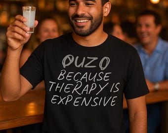 Ouzo Because Therapy Is Expensive Funny Greek Drinking Shirt Greek Humor Tee for Greeks Who Sip Laugh and Avoid Feelings with Ouzo