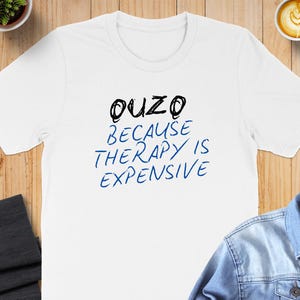 Ouzo Because Therapy Is Expensive T Shirt, Funny Greek Quote Shirt, Greek Culture Tee, Greece Humour Shirt, Greek Gift Idea