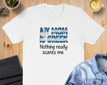 My Mom Is Greek Nothing Really Scares Me T-Shirt, Greek Heritage Mom Tee, Greek Mother Funny Graphic Tee, Greek Culture Shirt Gift