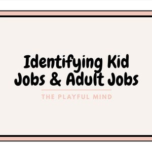 May include: A rectangular graphic with a light pink background and a black and pink border. The text "Identifying Kid Jobs & Adult Jobs" is in black, playful font. Below, the text "THE PLAYFUL MIND" is in a smaller, light pink font.