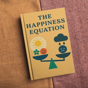 Unlocking the Science of Joy: The Happiness Equation, A Comprehensive Guide to Cultivating Lasting Happiness, Positive Psychology Techniques