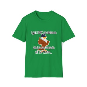 I Got 50K Problems and a Comma Is All of Them Tee - CSV Data Engineer Humor T-Shirt Irish Green