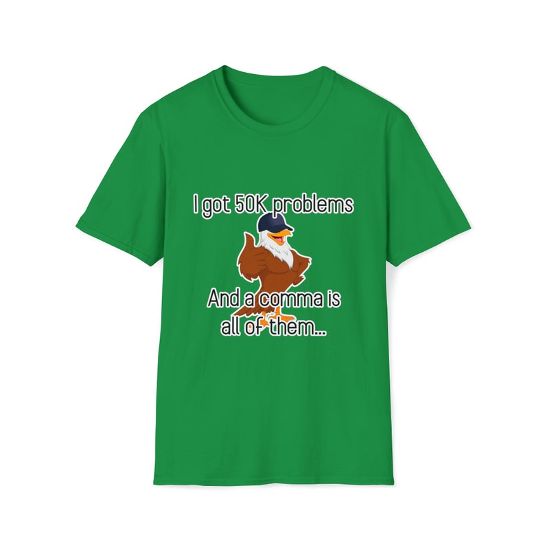I Got 50K Problems and a Comma Is All of Them Tee - CSV Data Engineer Humor T-Shirt Irish Green