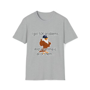 I Got 50K Problems and a Comma Is All of Them Tee - CSV Data Engineer Humor T-Shirt Sport Grey
