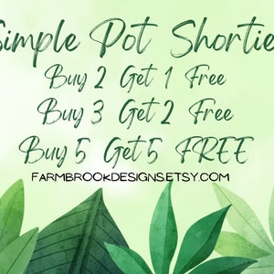 May include: Green text on a light green background with leaves. The text reads "Simple Pot Shorties" and lists a buy 2 get 1 free, buy 3 get 2 free, and buy 5 get 5 free offer. The text also includes the website "FARMBROOKDESIGNS.ETSY.COM".