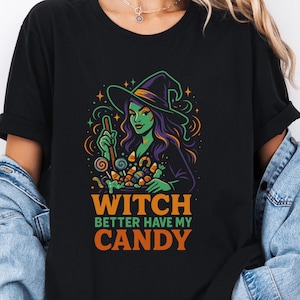 Witch Better Have My Candy Shirt, Funny Halloween Witch Tee, Spooky Cute Graphic, Trick or Treat Top, Halloween Gift for Her or Him
