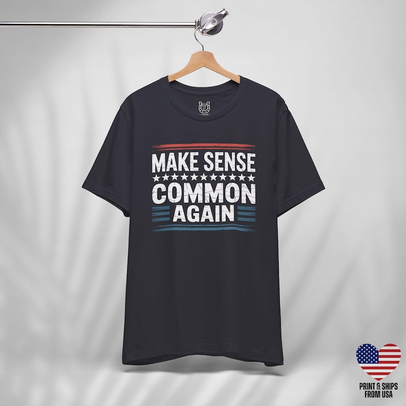 Make Sense Common Again T-shirt: Patriotic Political Humor Tee - Etsy