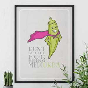 May include: A motivational poster featuring a cartoon okra wearing a pink cape and the text "Don't settle for being mediokra".