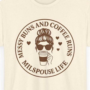 Messy Buns and Coffee Runs Milspouse Shirt, Military Spouse Tee, Mothers Day Gift for Military Wife, Army Navy Air Force Marine Wife, milspo