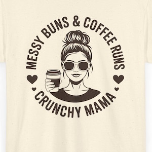 Messy Buns and Coffee Runs Crunchy Mama Shirt, Crunchy Mom Tee, Holistic Christian Mom Gift, Tradwife Shirt, Funny Homesteading Tee