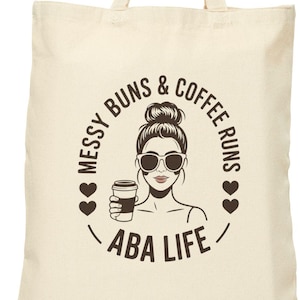 Messy Buns and Coffee Runs ABA Life Tote Bag, Funny ABA Therapist Gift for RBTs, BCBA Techs, and Behavior Therapy Teams, aba team gift
