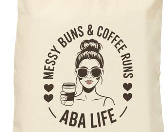 Messy Buns and Coffee Runs ABA Life Tote Bag, Funny ABA Therapist Gift for RBTs, BCBA Techs, and Behavior Therapy Teams, aba team gift