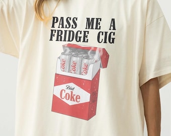 Diet Coke " Fridge Cig" funny sweatshirt, Diet Coke " Fridge Cig" funny sweatshirt, Pass Me A Fridge Cig Shirt,Diet Coke Cig Pack,Fridge Cig