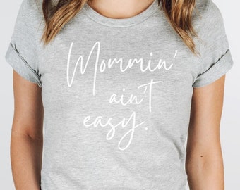 Mommin' Ain't Easy Shirt, New Mom Life Shirt, Mother's Day Gift Tshirt, Mommy, Cursive Font, Mamma Tee, Funny Mom Tee, Mom Birthday Gift