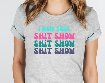 I Run This Shit Show, Funny Mom TShirt, Gift For Mom, Mom Shirt, Mama Shirt, New Mom Tee, Mom of Multiples, Mother's Day Gift, Mom Boss