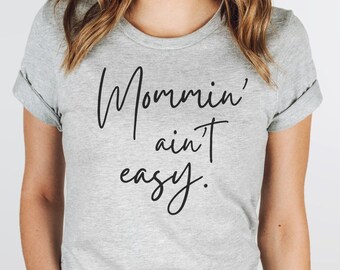 Mommin' Ain't Easy Shirt, New Mom Life Shirt, Mother's Day Gift Tshirt, Mommy, Cursive Font, Mamma Tee, Funny Mom Tee, Mom Birthday Gift