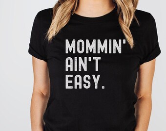 Mommin' Ain't Easy Shirt, Mother's Day Gift, Funny Mom Shirt, Mom Life, Mom Birthday Gift, Mommy To Be, Cool Mom Shirt, Tired as a Mother