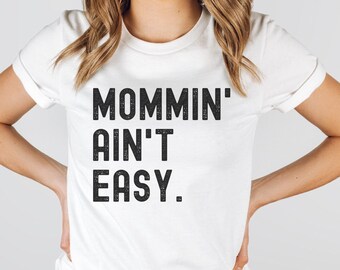 Mommin' Ain't Easy Shirt, New Mom Life Shirt, Mother's Day Gift Tshirt, Mommy, Cursive Font, Mamma Tee, Funny Mom Tee, Mom Birthday Gift