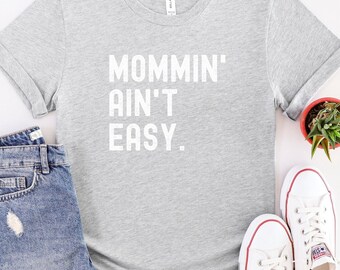 Mommin' Ain't Easy Shirt, Mother's Day Gift, Funny Mom Shirt, Mom Life, Mom Birthday Gift, Mommy To Be, Cool Mom Shirt, Tired as a Mother