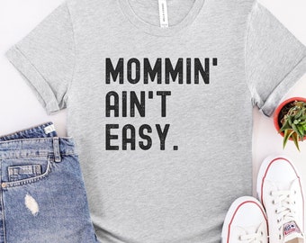 Mommin' Ain't Easy Shirt, New Mom Life Shirt, Mother's Day Gift Tshirt, Mommy, Cursive Font, Mamma Tee, Funny Mom Tee, Mom Birthday Gift