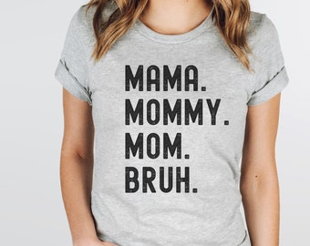 Mama Mommy Mom Bruh Shirt | Funny Mom Shirt | Mother's Day Gift | Sarcastic Mom Shirt | Funny Mother Tee | New Mom Gift | Mama to Bruh Shirt