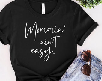 Mommin' Ain't Easy Shirt, New Mom Life Shirt, Mother's Day Gift Tshirt, Mommy, Cursive Font, Mamma Tee, Funny Mom Tee, Mom Birthday Gift