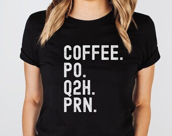 Coffee po q2h prn | Funny Nurse Coffee Shirt | CNA Gift | Funny Nursing Assistant Tee | Nurse Mom | Funny Doctor Caffeine Shirt | cna lpn rn